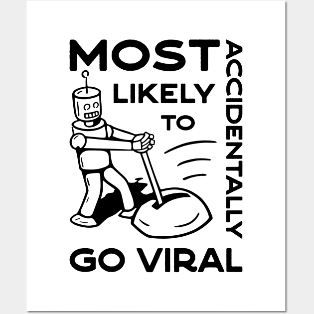 Most Likely to Accidentally Go Viral - 1 Wall Art by NeverDrewBefore